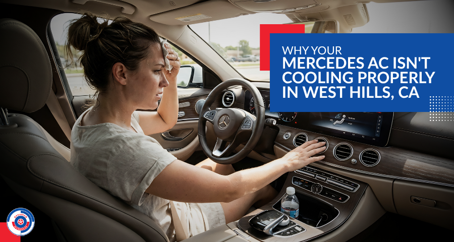 Why Your Mercedes AC Isn’t Cooling Properly In West Hills, CA