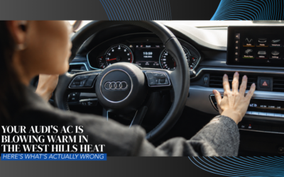 Your Audi’s A/C Is Blowing Warm in the West Hills Heat — Here’s What’s Actually Wrong
